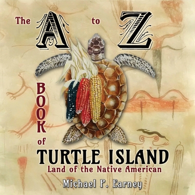 The A to Z Book of Turtle Island, Land of the Native American - Earney, Michael P