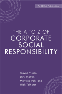 The A to Z of Corporate Social Responsibility: A Complete Reference Guide to Concepts, Codes and Organisations - Visser, Wayne, Mr., and Matten, Dirk, and Pohl, Manfred