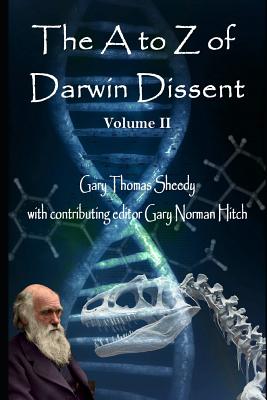 The A to Z of Darwin Dissent: Volume II - Hitch, Gary Norman (Editor), and Sheedy, Gary Thomas