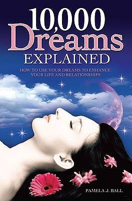 The A to Z of Dream Interpretation: What Dreams Reveal about Our Lives, Loves and Deepest Fears - Ball, Pamela