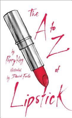 The A to Z of Lipstick - King, Poppy, and Stein, Sadie (Foreword by)
