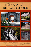 The A-Z of Betws-Y-Coed: Facts, Stories, History,  Characters, Anecdotes: Your Complete Guide