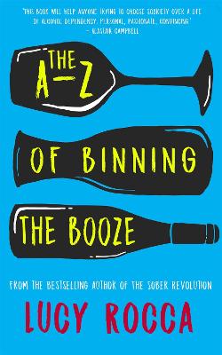 The A-Z of Binning the Booze - Rocca, Lucy