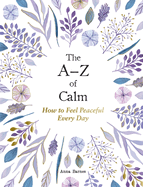 The A-Z of Calm: How to Feel Peaceful Every Day