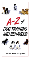 The A-Z of Dog Training and Behavioural Problems - Holden, Patrick, and White, Kay