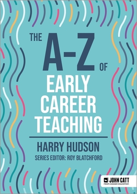 The A-Z of Early Career Teaching - Hudson, Harry