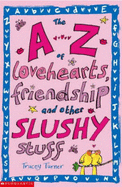 The A-Z of Lovehearts, Friendship and Other Slushy Stuff