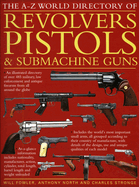 The A-Z World Directory of Revolvers, Pistols & Submachine Guns