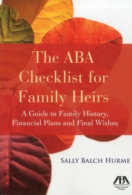 The ABA Checklist for Family Heirs: A Guide to Family History, Financial Plans and Final Wishes - Hurme, Sally Balch