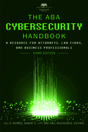 The ABA Cybersecurity Handbook: A Resource for Attorneys, Law Firms, and Business Professionals, Third Edition