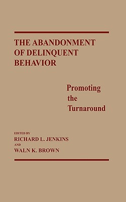 The Abandonment of Delinquent Behavior: Promoting the Turnaround - Kirk, Sara, and Jenkins, Richard L (Editor), and Brown, Waln K (Editor)