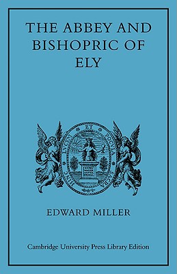 The Abbey and Bishopric of Ely - Miller, Edward