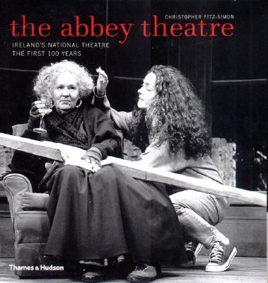 The Abbey Theatre: Ireland's National Theatre: The First 100 Years - Fitz-Simon, Christopher