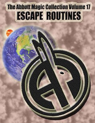 The Abbott Magic Collection Volume 17: Escape Routines - Bordner, Greg, and Kleiber, Charles, and Magic, Abbott's
