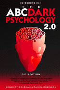 The ABC ... Dark Psychology 2.0 - 10 Books in 1 - 2nd Edition: Learn the World of Manipulation and Mind Control. The Psychological Skills you Need to Analyze People. Use Body Language, CBT and NLP.