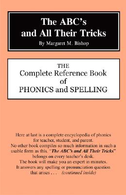 The Abc's and All Their Tricks: The Complete Reference Book of Phonics and Spelling - Bishop, Margaret M