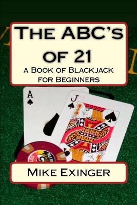 The ABC's of 21: a Book of Blackjack for Beginners - Exinger, Mike