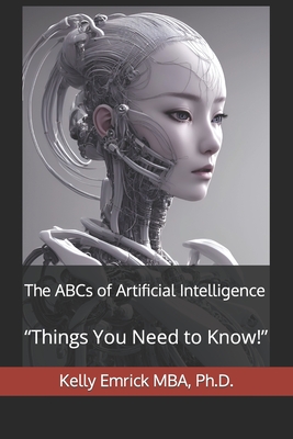 The ABCs of Artificial Intelligence: "Things You Need to Know!" - Emrick, Kelly