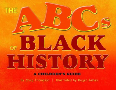 The Abc's of Black History: A Children's Guide - Thompson, Craig, and Thompsom, Craig