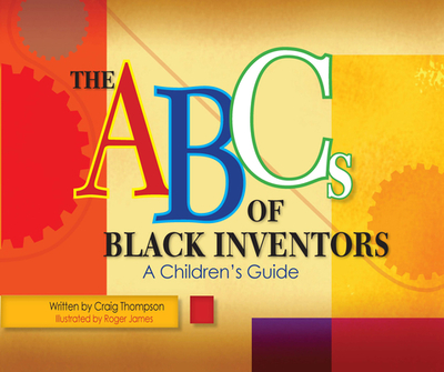 The ABC's of Black Inventors: A Children's Guide - Thompson, Craig, and Thompsom, Craig