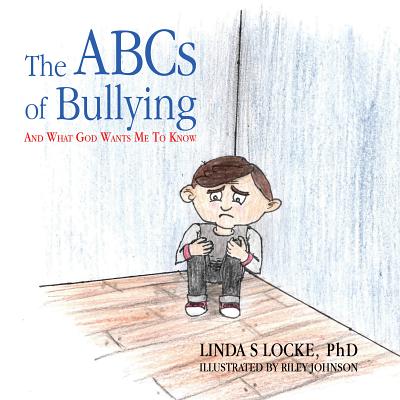 The ABCs Of Bullying And What God Wants Me To Know - Locke, Linda S.