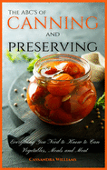 The ABC'S of Canning and Preserving: Everything You Need to Know to Can Vegetables, Meals and Meats