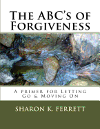 The ABC's of Forgiveness: The Healing Path to Peace