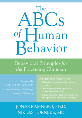The ABCs of Human Behavior: Behavioral Principles for the Practicing Clinician - Ramnero, Jonas, PhD, and Trneke, Niklas, MD