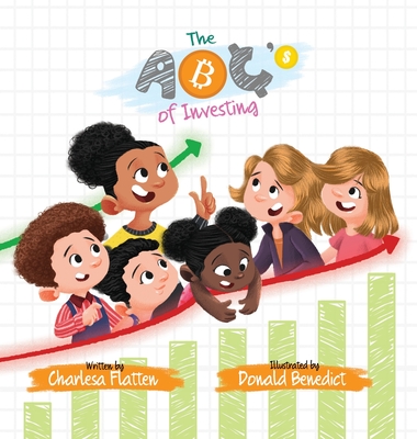 The ABC's of Investing - Flatten, Charlesa, and Benedict, Donald (Illustrator)