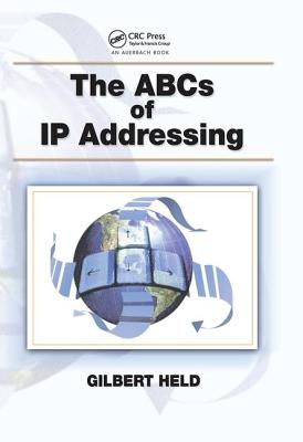 The ABCs of IP Addressing - Held, Gilbert