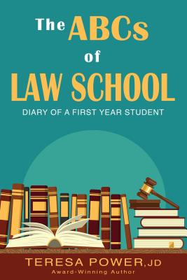 The ABCs of Law School: Diary of a First-Year Student - Teresa Anne Power