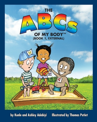 THE ABCs OF MY BODY (TM) (BOOK 1, EXTERNAL) - Adebiyi, Kunle J, and Adebiyi, Ashley Renee