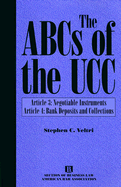 The ABCs of the Ucc Article 3: Negotiable Instruments and Article 4: Bank Deposits and Collections and Other Modern Payment Systems, Third Edition