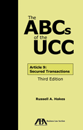 The ABCs of the Ucc Article 9: Secured Transactions, Third Edition