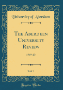 The Aberdeen University Review, Vol. 7: 1919-20 (Classic Reprint)