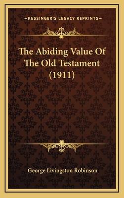 The Abiding Value of the Old Testament (1911) - Robinson, George Livingston