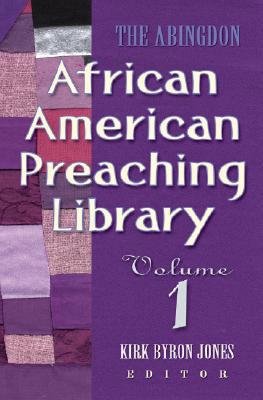 The Abingdon African American Preaching Library: Volume 1 - Jones, Kirk Byron