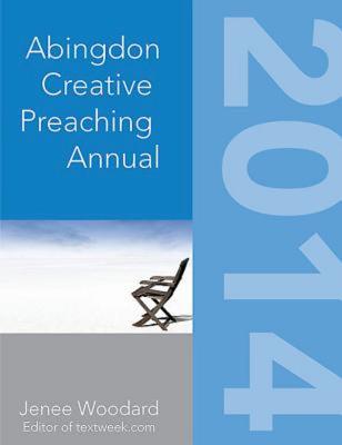 The Abingdon Creative Preaching Annual - Woodard, Jenee (Editor), and Clendenin, Daniel B (Contributions by), and Craig, Julie (Contributions by)