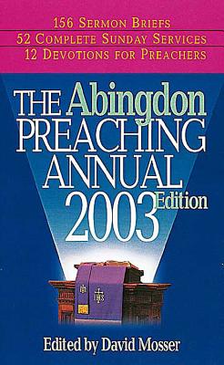 The Abingdon Preaching Annual 2003 Edition - Mosser, David N