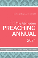 The Abingdon Preaching Annual 2021: Planning Sermons and Services for Fifty-Two Sundays