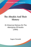 The Abnakis And Their History: Or Historical Notices On The Aborigines Of Acadia (1866)