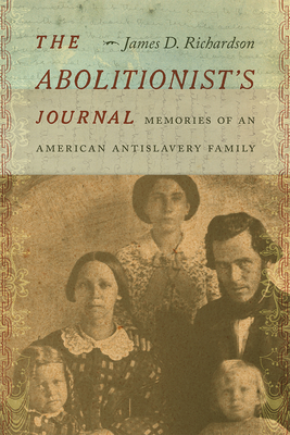 The Abolitionist's Journal: Memories of an American Antislavery Family - Richardson, James D