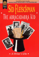 The Abracadabra Kid: A Writer's Life - Fleischman, Sid