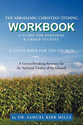 The Abrahamic Christian Tithing: Workbook - Mills, Samuel Kirk, Dr.