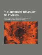 The Abridged Treasury of Prayers: An Epitome from the Larger Gebets-Schatz
