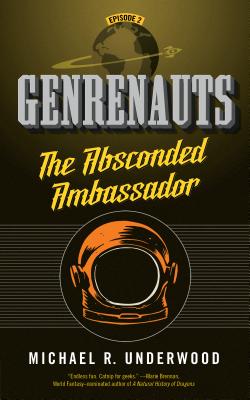 The Absconded Ambassador: Genrenauts Episode 2 - Underwood, Michael R