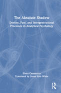 The Absolute Shadow: Destiny, Fate, and Intergenerational Processes in Analytical Psychology