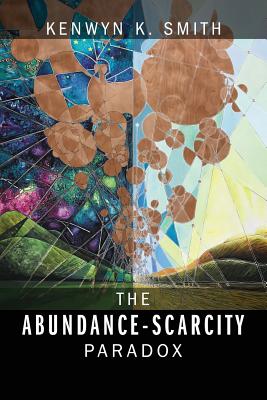 The Abundance-Scarcity Paradox - Smith, Kenwyn K