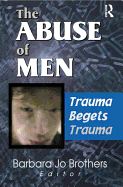 The Abuse of Men: Trauma Begets Trauma