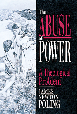 The Abuse of Power: A Theological Problem - Poling, James Newton